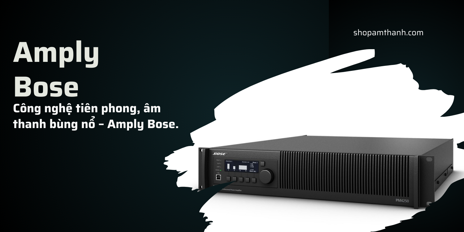 Tại sao nên sử dụng amply công suất điện động Bose chính hãng? Tại sao nên sử dụng amply công suất điện động Bose chính hãng?