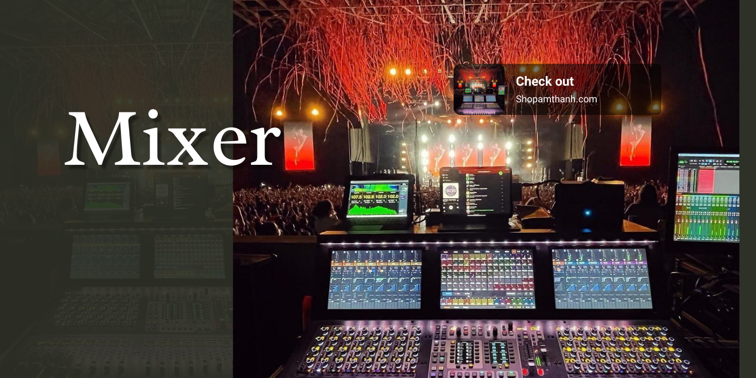 Tại sao nên sử dụng mixer chính hãng? Tại sao nên sử dụng mixer chính hãng?