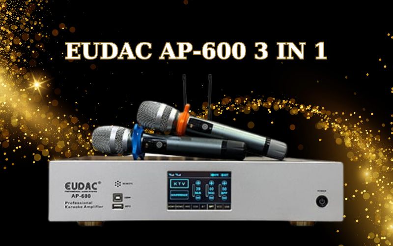Cục đẩy liền vang EUDAC AP-600 – Tích hợp 3 trong 1, tiện lợi và chuyên nghiệp
