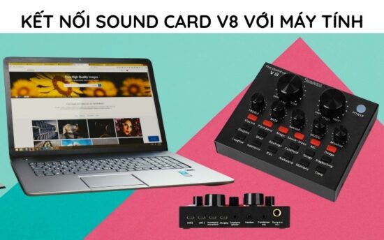 Hướng dẫn kết nối Sound Card V8 với máy tính – Trợ thủ âm thanh chuyên nghiệp cho mọi không gian sáng tạo.