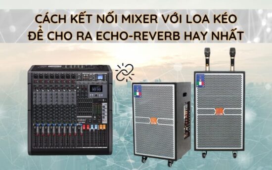 Kết nối mixer với loa kéo – Giải pháp nâng cấp âm thanh di động chuyên nghiệp, trong những sự kiện ngoài trời, buổi biểu diễn lưu động.